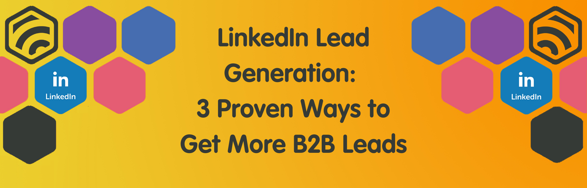 3 Proven Ways to Get More B2B Leads on LinkedIn 3 Proven Ways to Get More B2B Leads on LinkedIn
